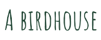 A Birdhouse